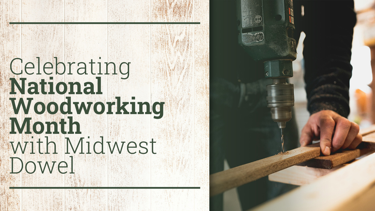 Celebrating National Woodworking Month with Midwest Dowel